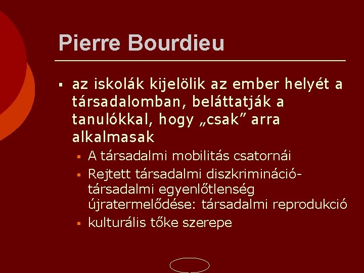 Pierre Bourdieu az iskolák kijelölik az ember helyét a társadalomban, beláttatják a tanulókkal, hogy