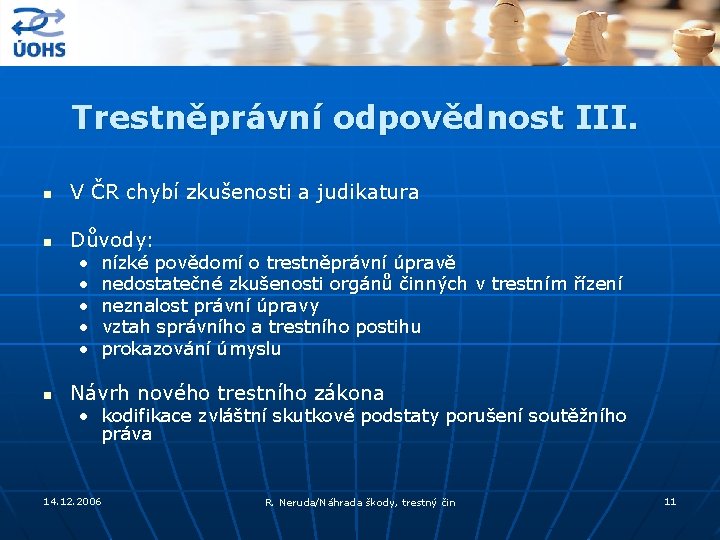 Trestněprávní odpovědnost III. n V ČR chybí zkušenosti a judikatura n Důvody: • •