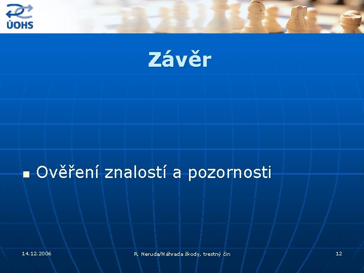 Závěr n Ověření znalostí a pozornosti 14. 12. 2006 R. Neruda/Náhrada škody, trestný čin