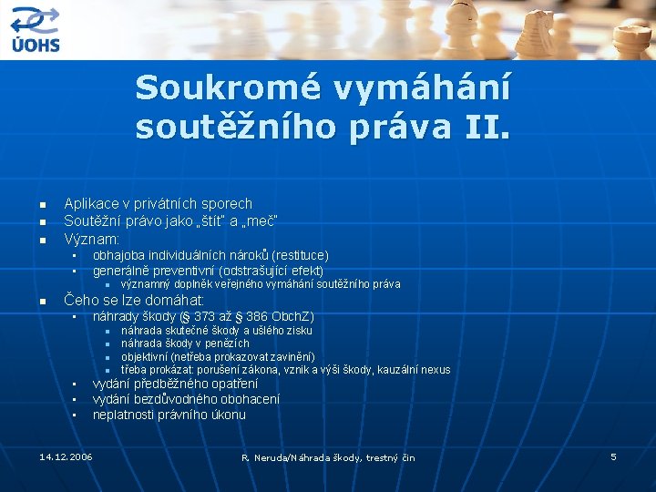Soukromé vymáhání soutěžního práva II. n n n Aplikace v privátních sporech Soutěžní právo