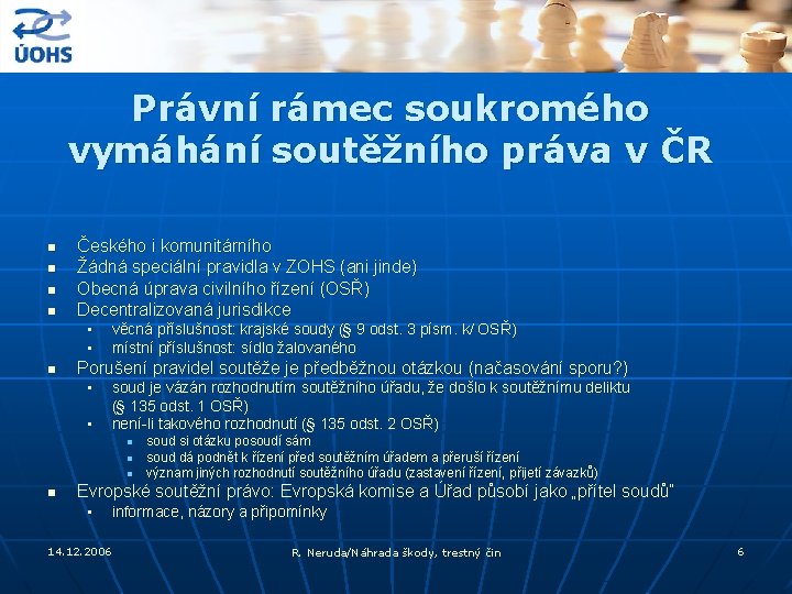 Právní rámec soukromého vymáhání soutěžního práva v ČR n n Českého i komunitárního Žádná