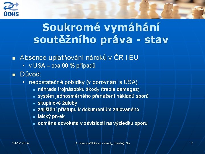 Soukromé vymáhání soutěžního práva - stav n Absence uplatňování nároků v ČR i EU