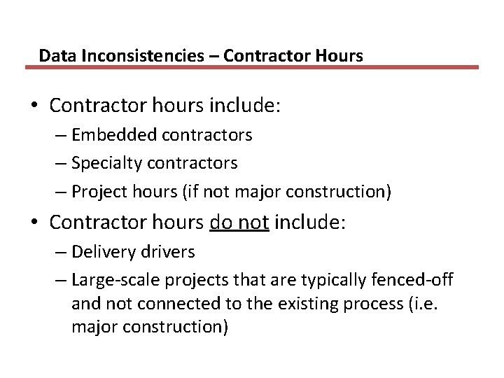 Data Inconsistencies – Contractor Hours • Contractor hours include: – Embedded contractors – Specialty