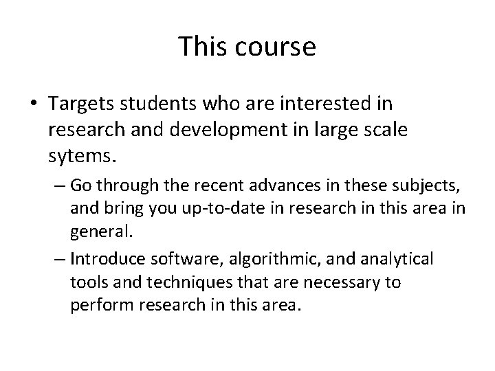 This course • Targets students who are interested in research and development in large