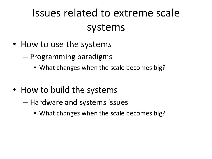 Issues related to extreme scale systems • How to use the systems – Programming
