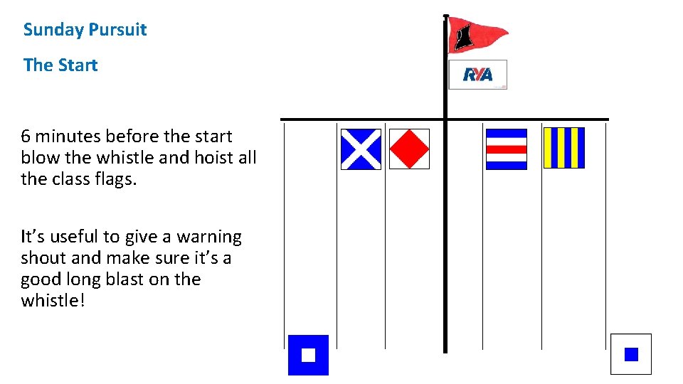 Sunday Pursuit The Start 6 minutes before the start blow the whistle and hoist