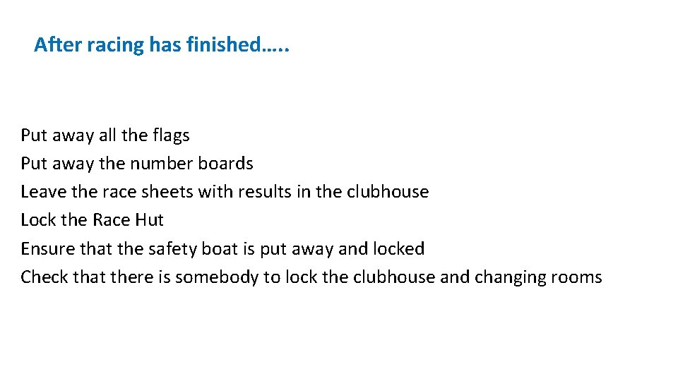 After racing has finished…. . Put away all the flags Put away the number