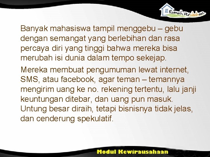 Banyak mahasiswa tampil menggebu – gebu dengan semangat yang berlebihan dan rasa percaya diri