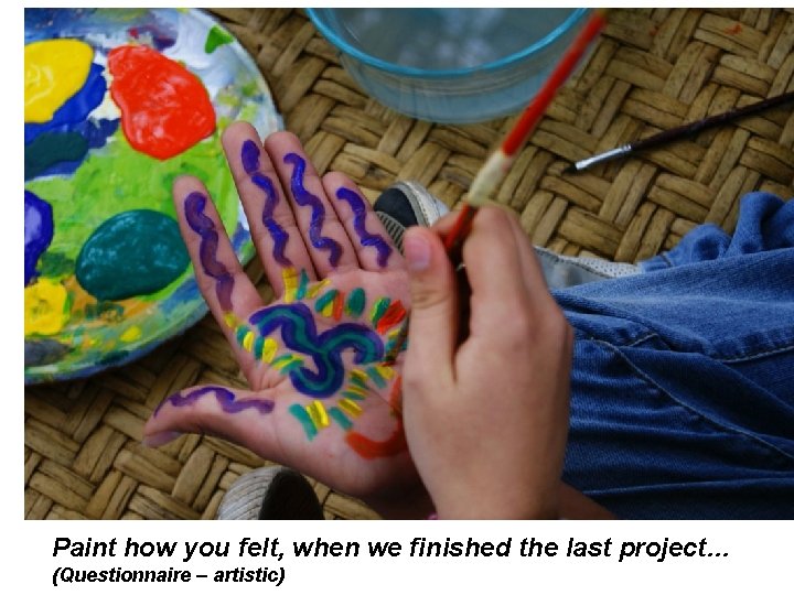 Paint how you felt, when we finished the last project… (Questionnaire – artistic) 