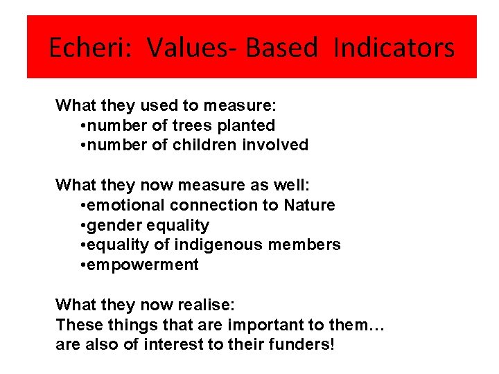 Echeri: Values- Based Indicators What they used to measure: • number of trees planted