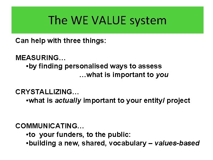 The WE VALUE system Can help with three things: MEASURING… • by finding personalised