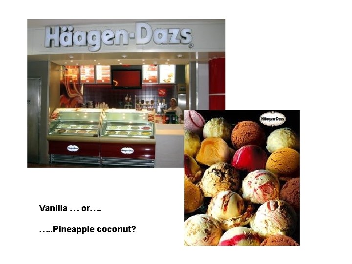 Vanilla … or…. …. . Pineapple coconut? 