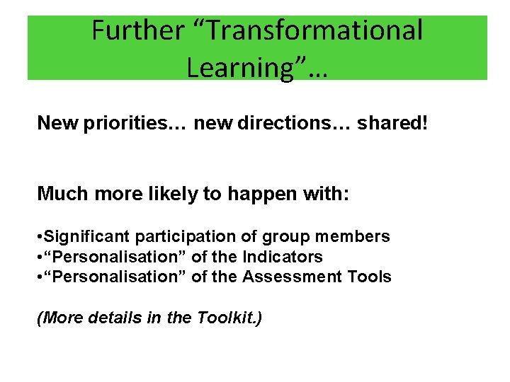Further “Transformational Learning”… New priorities… new directions… shared! Much more likely to happen with:
