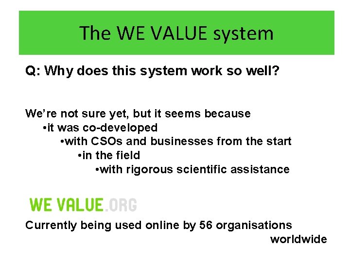 The WE VALUE system Q: Why does this system work so well? We’re not