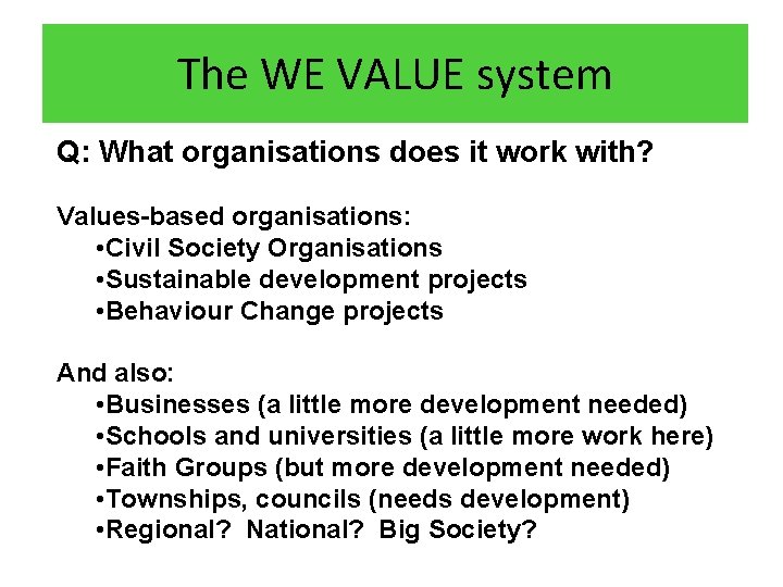 The WE VALUE system Q: What organisations does it work with? Values-based organisations: •