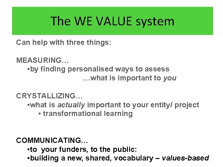 The WE VALUE system Can help with three things: MEASURING… • by finding personalised