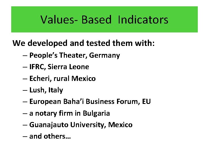 Values- Based Indicators We developed and tested them with: – People’s Theater, Germany –