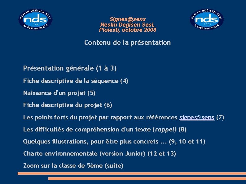 Signes@sens Neslin Degisen Sesi, Ploiesti, octobre 2008 Contenu de la présentation Présentation générale (1