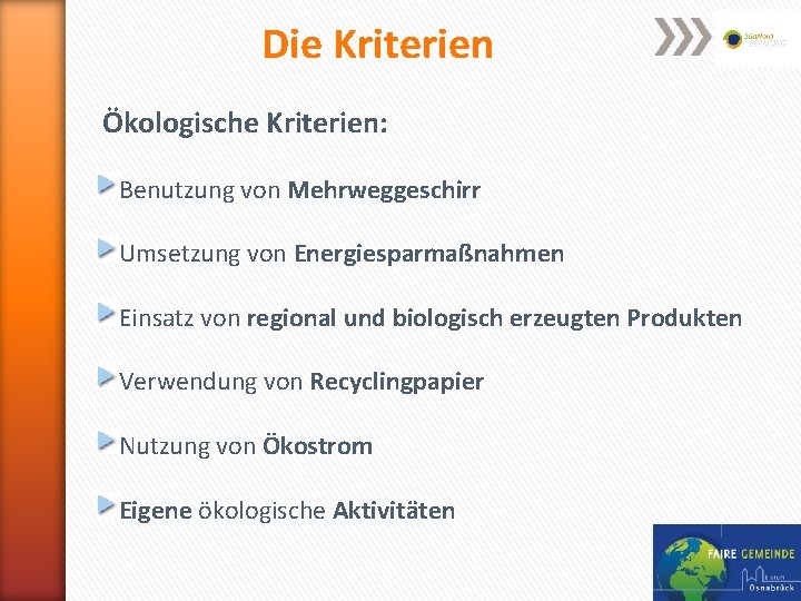 Die Kriterien Ökologische Kriterien: Benutzung von Mehrweggeschirr Umsetzung von Energiesparmaßnahmen Einsatz von regional und