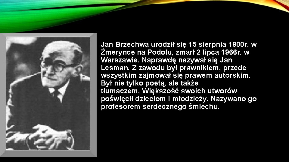 Jan Brzechwa urodził się 15 sierpnia 1900 r. w Żmerynce na Podolu, zmarł 2