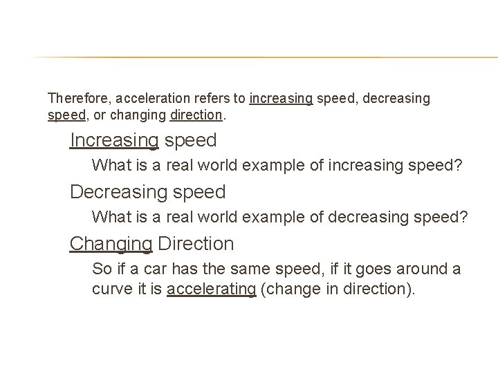  • Therefore, acceleration refers to increasing speed, decreasing speed, or changing direction. –