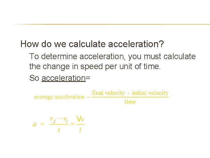  • How do we calculate acceleration? – – To determine acceleration, you must