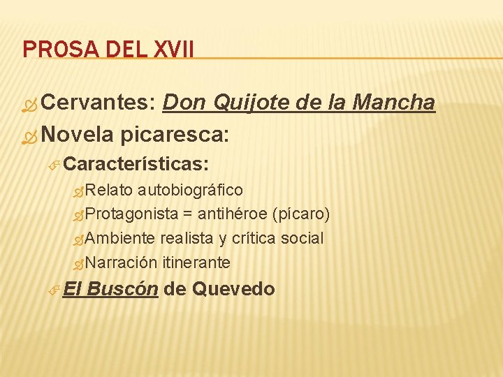 PROSA DEL XVII Cervantes: Don Quijote de la Mancha Novela picaresca: Características: Relato autobiográfico