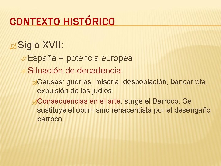 CONTEXTO HISTÓRICO Siglo XVII: España = potencia europea Situación de decadencia: Causas: guerras, miseria,