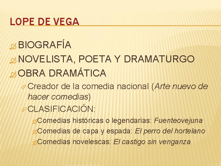 LOPE DE VEGA BIOGRAFÍA NOVELISTA, POETA Y DRAMATURGO OBRA DRAMÁTICA Creador de la comedia