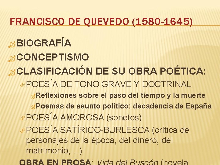 FRANCISCO DE QUEVEDO (1580 -1645) BIOGRAFÍA CONCEPTISMO CLASIFICACIÓN POESÍA DE SU OBRA POÉTICA: DE