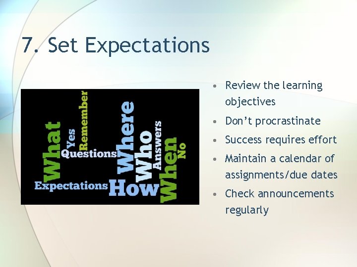 7. Set Expectations • Review the learning objectives • Don’t procrastinate • Success requires