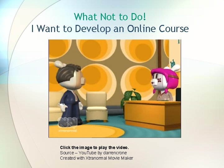 What Not to Do! I Want to Develop an Online Course Click the image