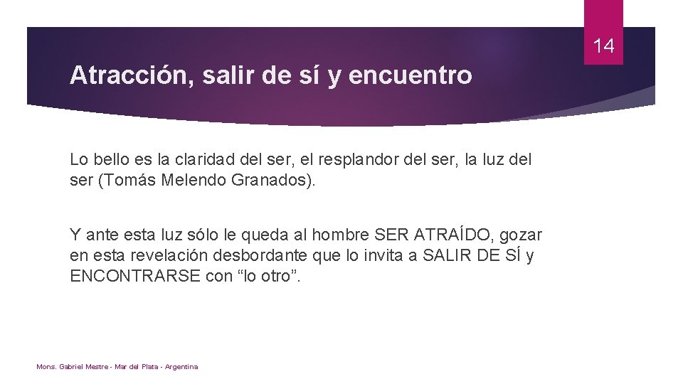 14 Atracción, salir de sí y encuentro Lo bello es la claridad del ser,