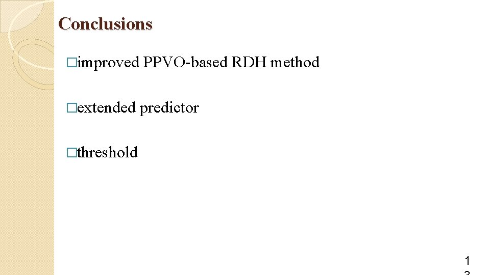 Conclusions �improved PPVO-based RDH method �extended predictor �threshold 1 