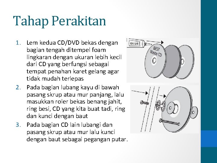 Tahap Perakitan 1. Lem kedua CD/DVD bekas dengan bagian tengah ditempel foam lingkaran dengan