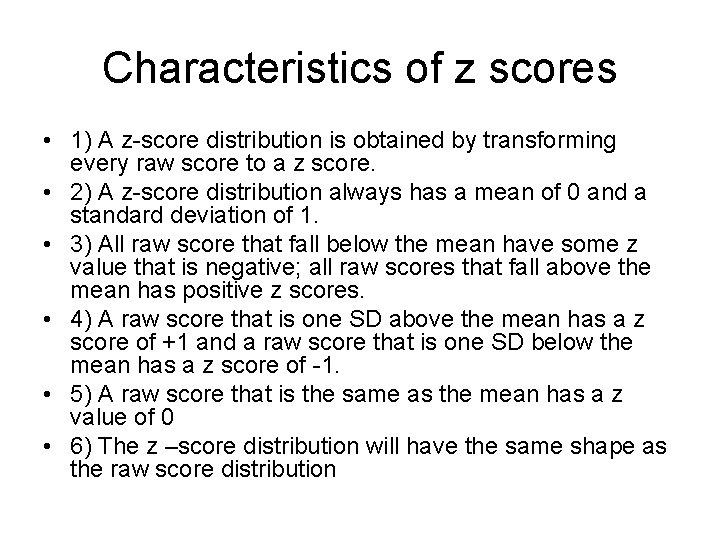 Characteristics of z scores • 1) A z-score distribution is obtained by transforming every
