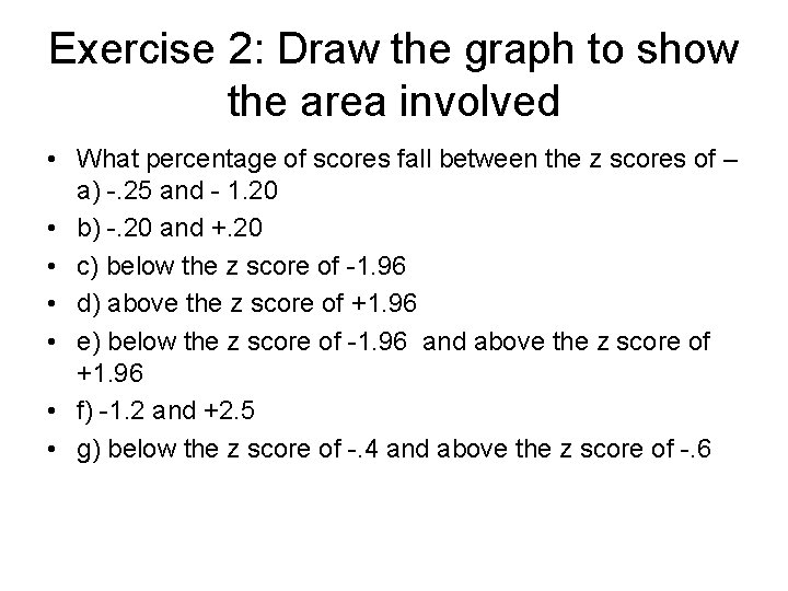 Exercise 2: Draw the graph to show the area involved • What percentage of