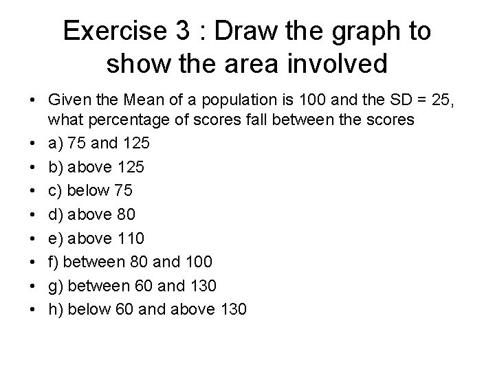 Exercise 3 : Draw the graph to show the area involved • Given the