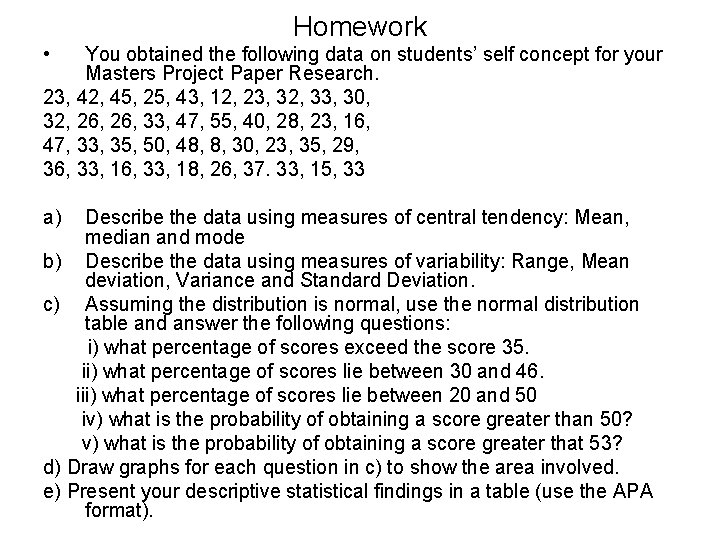 Homework • You obtained the following data on students’ self concept for your Masters