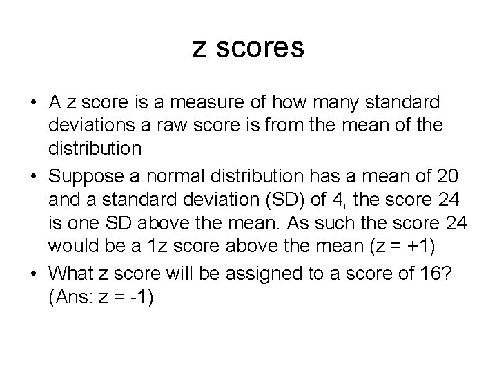 z scores • A z score is a measure of how many standard deviations
