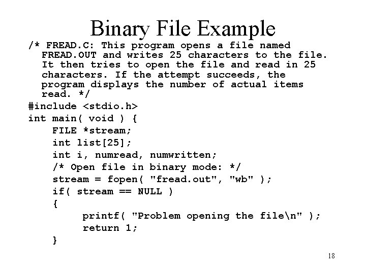 Binary File Example /* FREAD. C: This program opens a file named FREAD. OUT Binary File Example /* FREAD. C: This program opens a file named FREAD. OUT