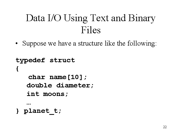 Data I/O Using Text and Binary Files • Suppose we have a structure like Data I/O Using Text and Binary Files • Suppose we have a structure like