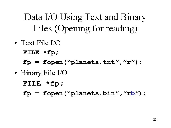 Data I/O Using Text and Binary Files (Opening for reading) • Text File I/O Data I/O Using Text and Binary Files (Opening for reading) • Text File I/O