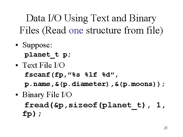 Data I/O Using Text and Binary Files (Read one structure from file) • Suppose: Data I/O Using Text and Binary Files (Read one structure from file) • Suppose: