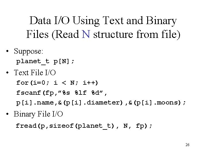 Data I/O Using Text and Binary Files (Read N structure from file) • Suppose: Data I/O Using Text and Binary Files (Read N structure from file) • Suppose: