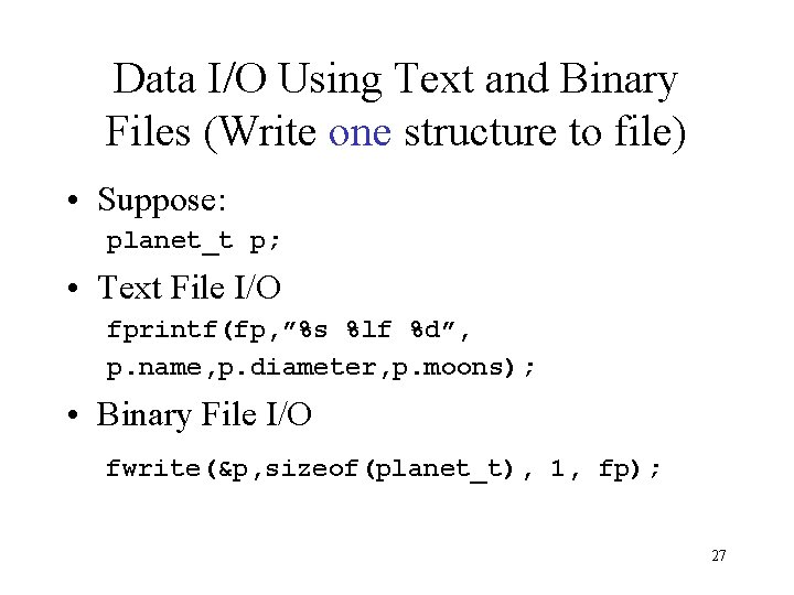 Data I/O Using Text and Binary Files (Write one structure to file) • Suppose: Data I/O Using Text and Binary Files (Write one structure to file) • Suppose: