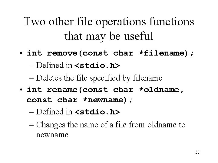 Two other file operations functions that may be useful • int remove(const char *filename); Two other file operations functions that may be useful • int remove(const char *filename);