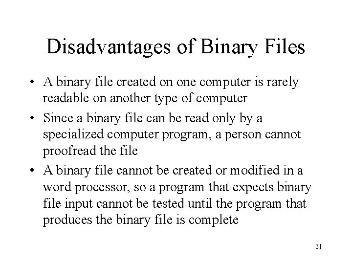 Disadvantages of Binary Files • A binary file created on one computer is rarely Disadvantages of Binary Files • A binary file created on one computer is rarely