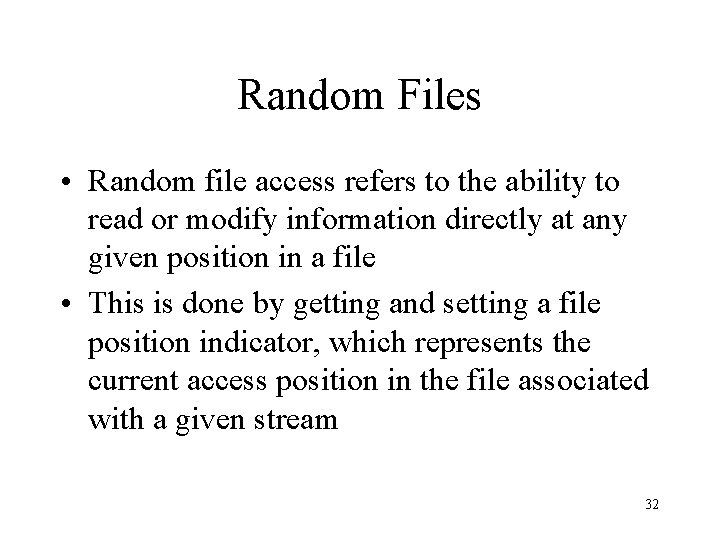 Random Files • Random file access refers to the ability to read or modify Random Files • Random file access refers to the ability to read or modify