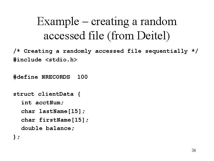 Example – creating a random accessed file (from Deitel) /* Creating a randomly accessed Example – creating a random accessed file (from Deitel) /* Creating a randomly accessed